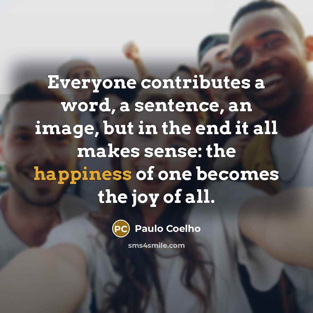 “Everyone contributes a word, a sentence, an image, but in…” quote by Paulo Coelho