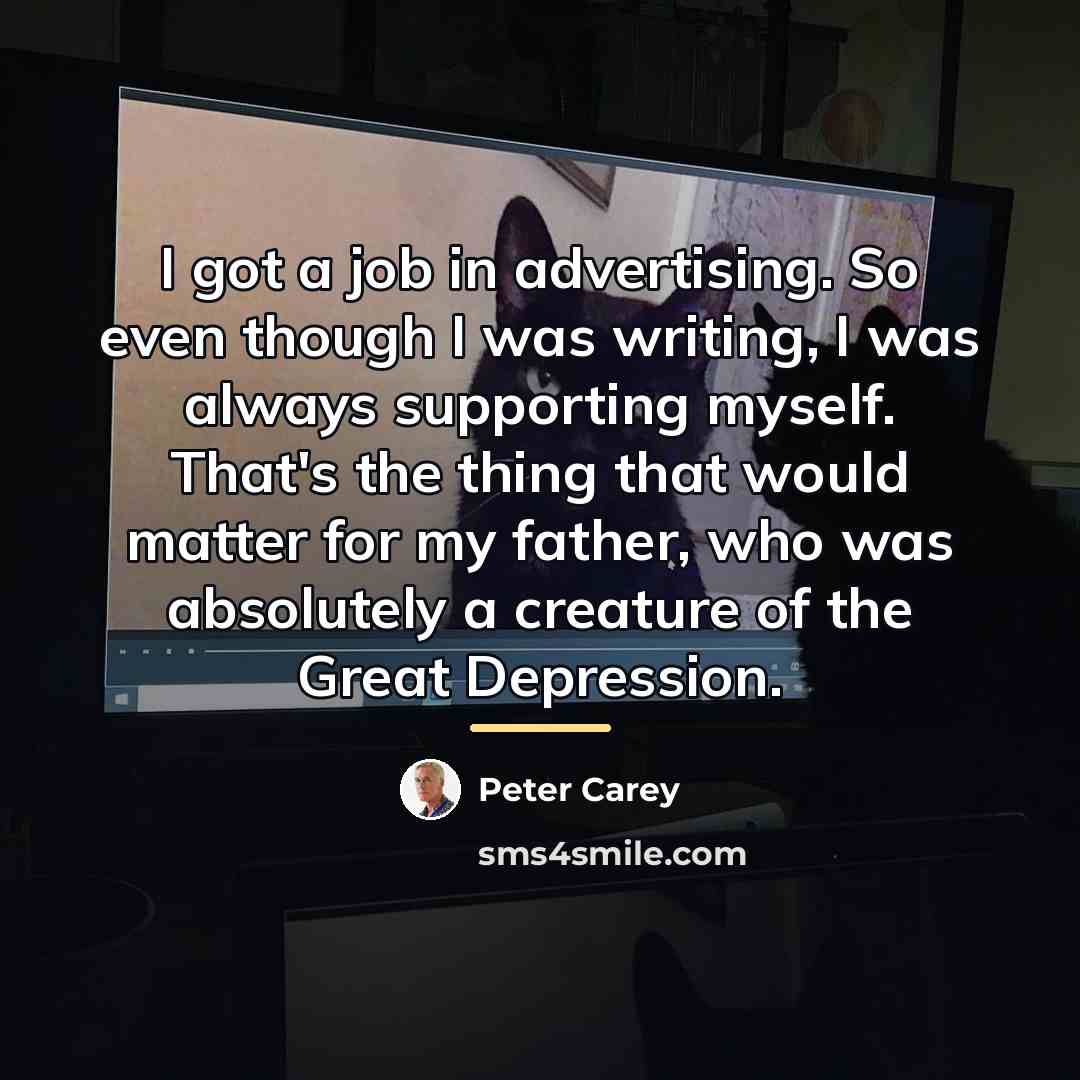 “I got a job in advertising. So even though I…” quote by Peter Carey