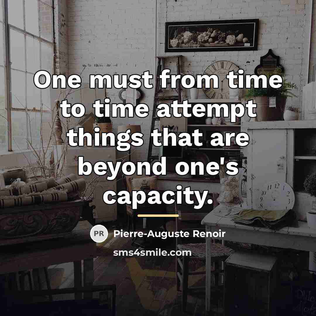 “One must from time to time attempt things that are…” quote by Pierre-Auguste Renoir