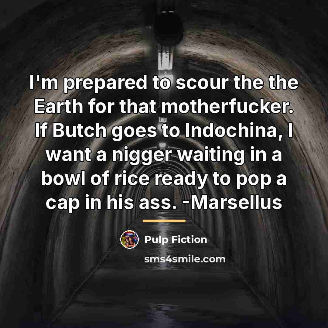 “I'm prepared to scour the the Earth for that motherfucker.…” quote by Pulp Fiction