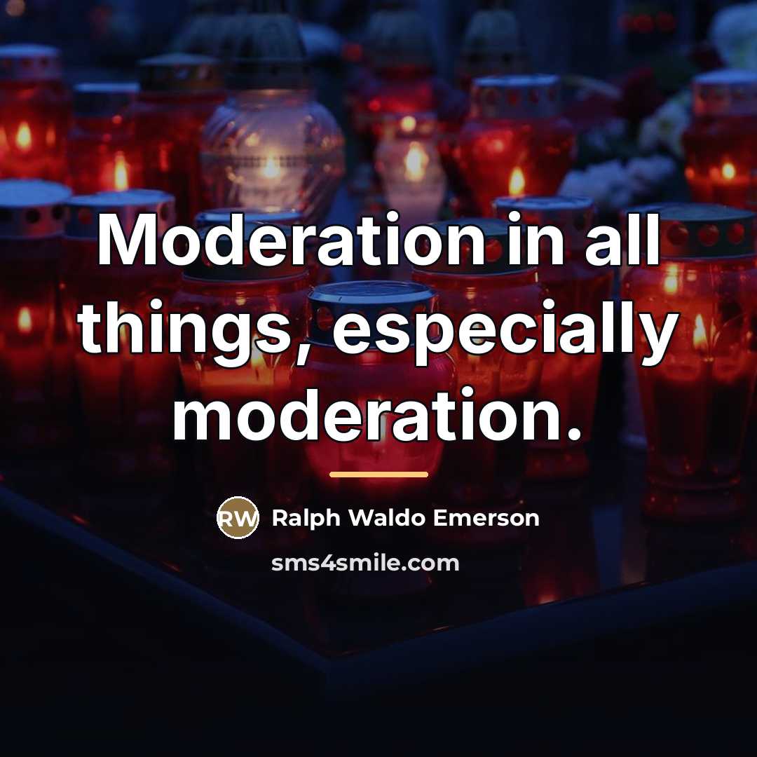 “Moderation in all things, especially moderation.…” quote by Ralph Waldo Emerson