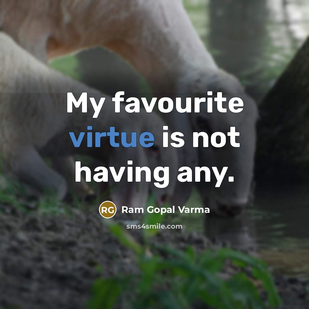“My favourite virtue is not having any.…” quote by Ram Gopal Varma