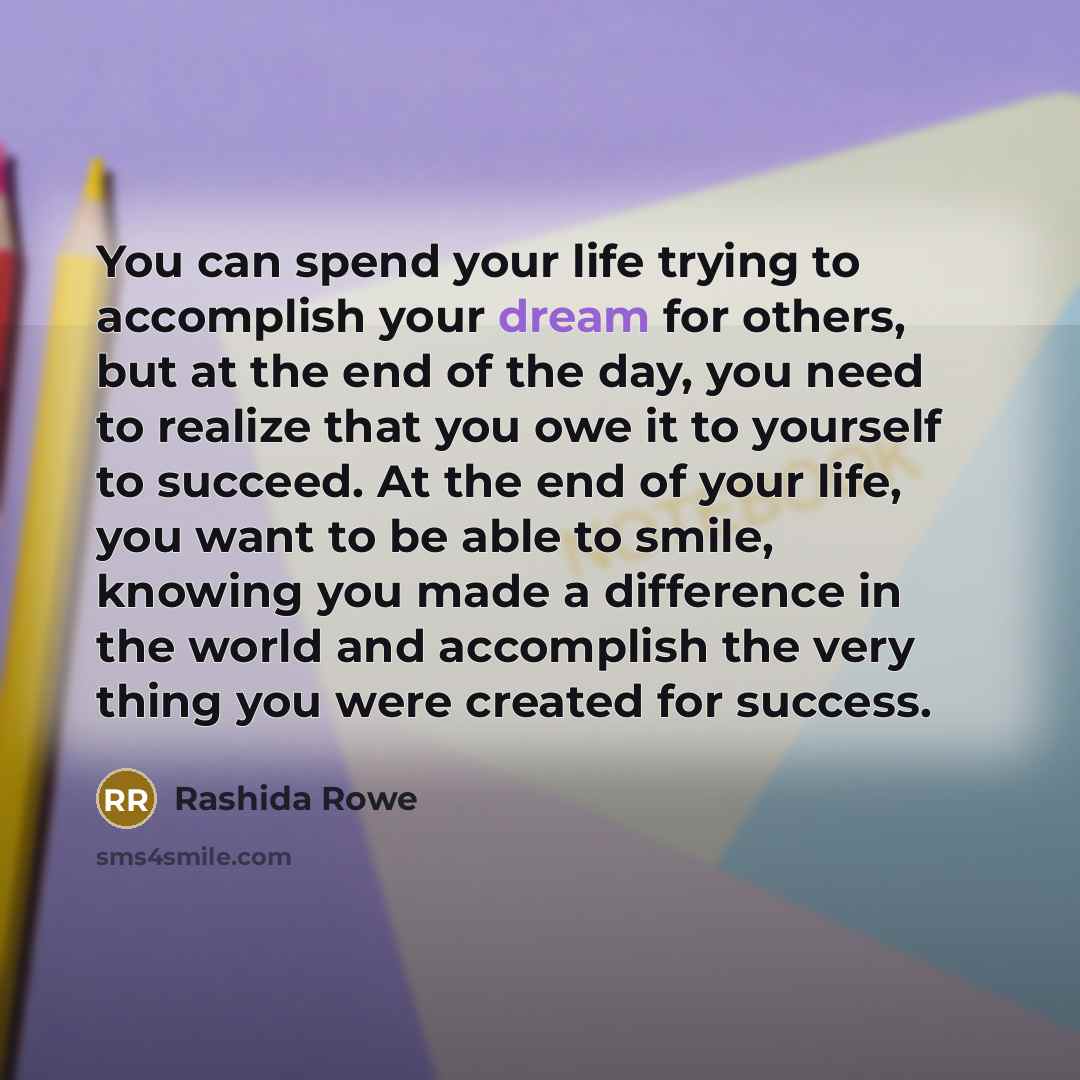 “You can spend your life trying to accomplish your dream…” quote by Rashida Rowe
