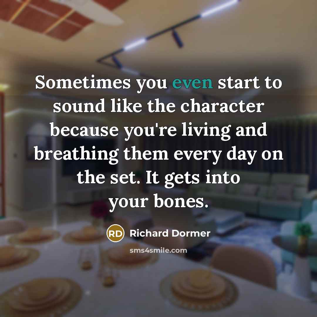 “Sometimes you even start to sound like the character because…” quote by Richard Dormer