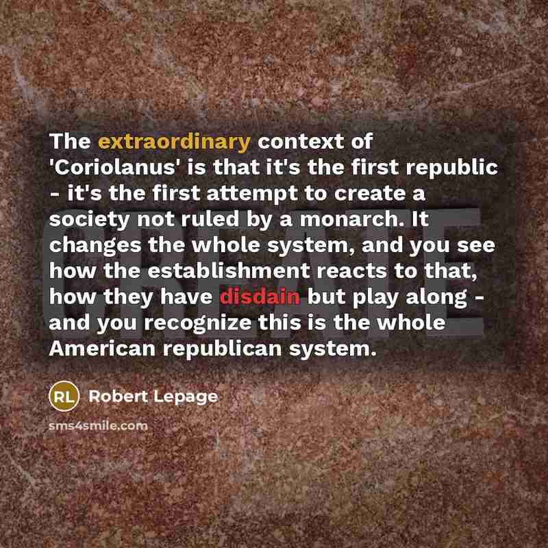 “The extraordinary context of 'Coriolanus' is that it's the first…” quote by Robert Lepage