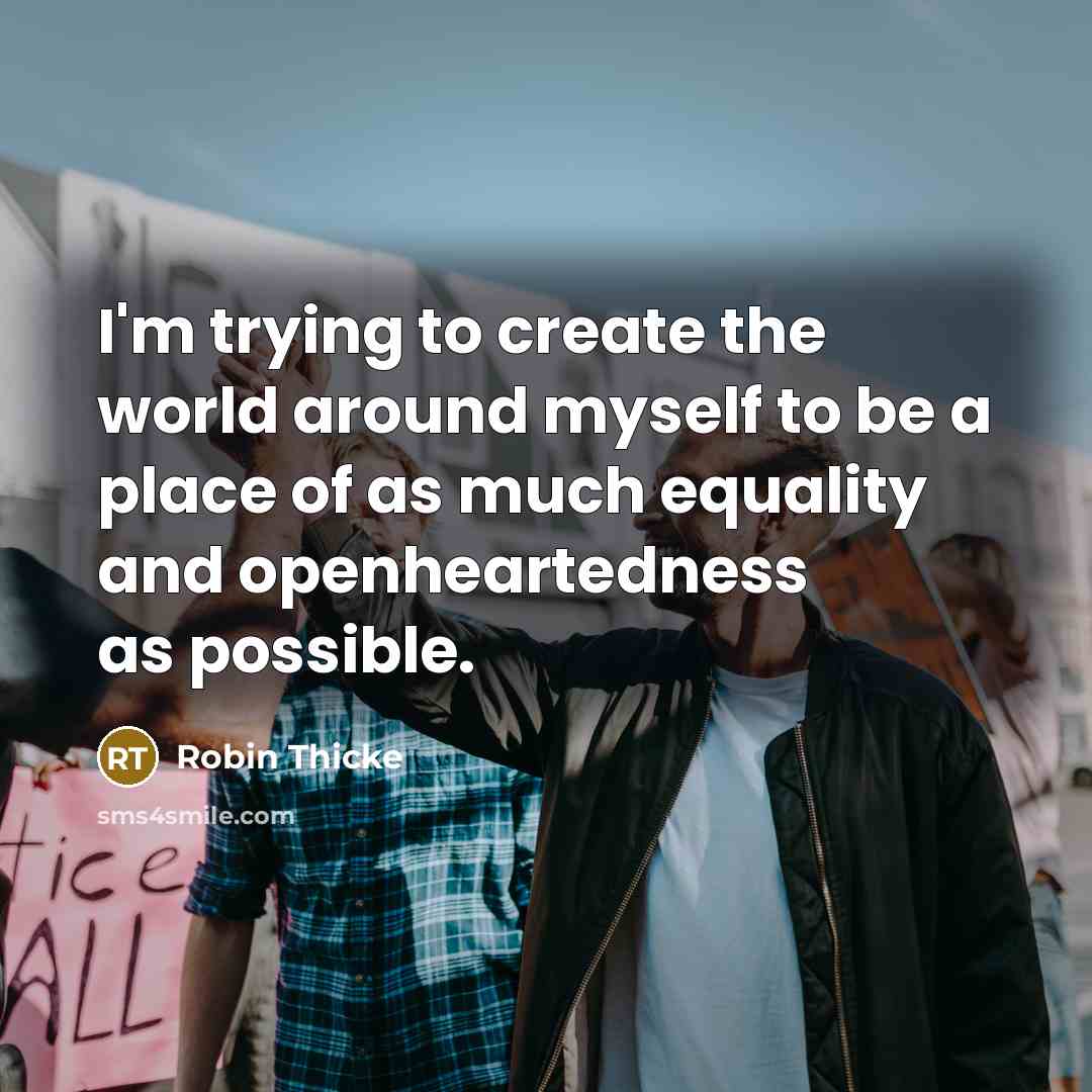 “I'm trying to create the world around myself to be…” quote by Robin Thicke