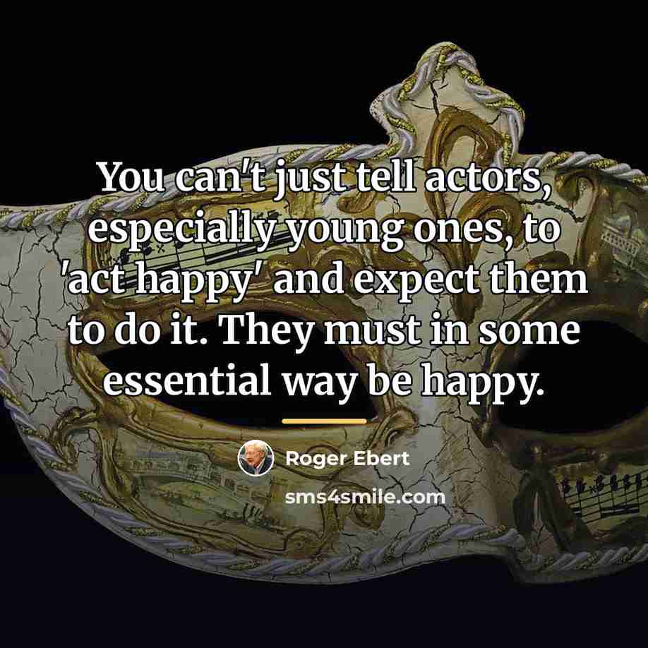 “You can't just tell actors, especially young ones, to 'act…” quote by Roger Ebert
