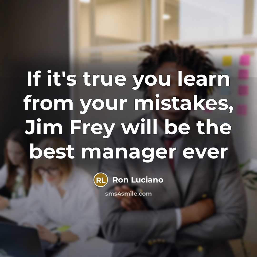 “If it's true you learn from your mistakes, Jim Frey…” quote by Ron Luciano