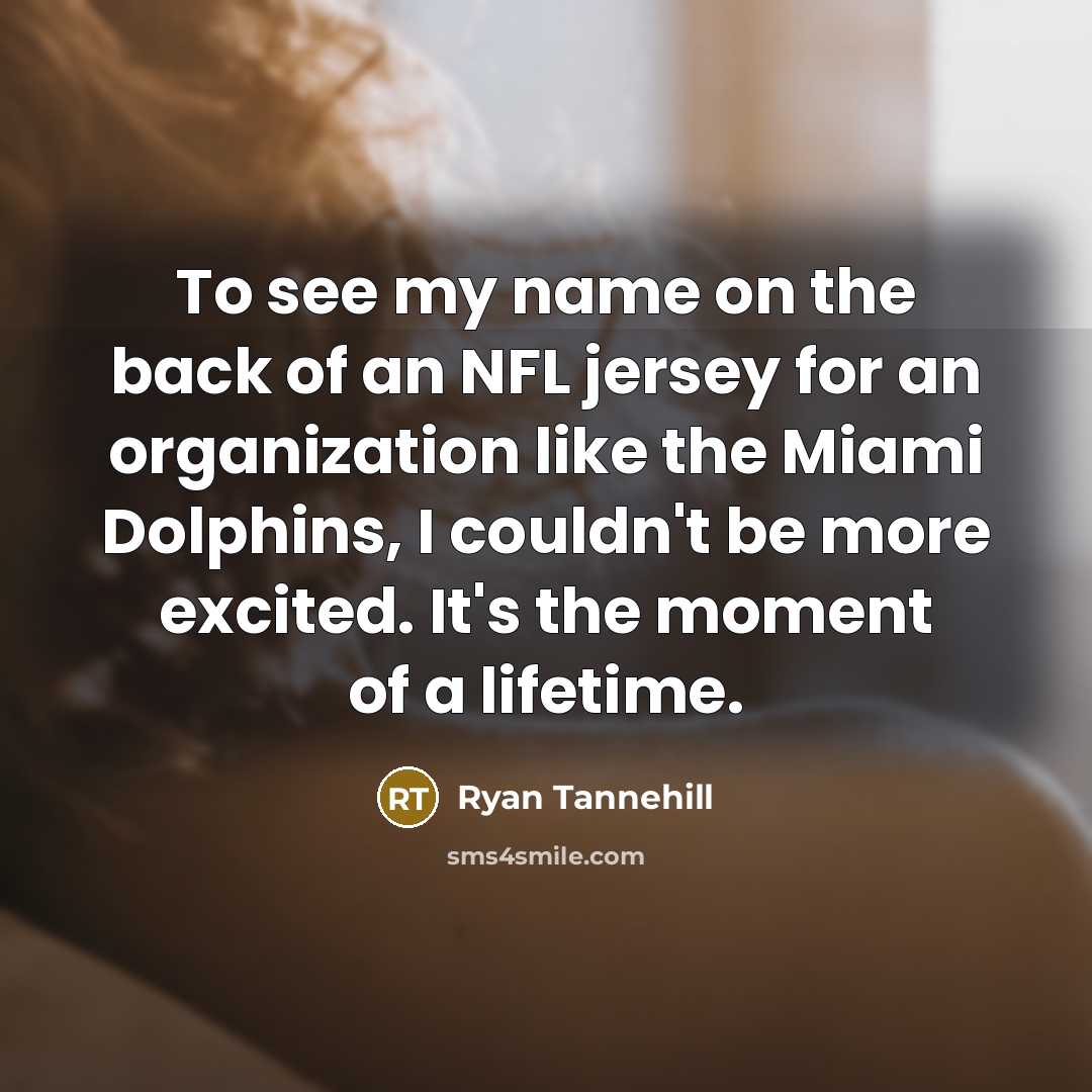 “To see my name on the back of an NFL…” quote by Ryan Tannehill