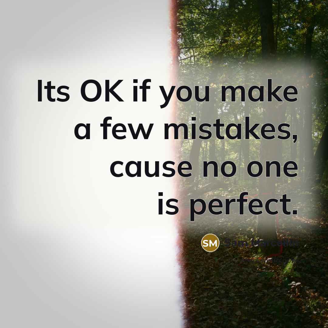“Its OK if you make a few mistakes, cause no…” quote by Sam Marcellin