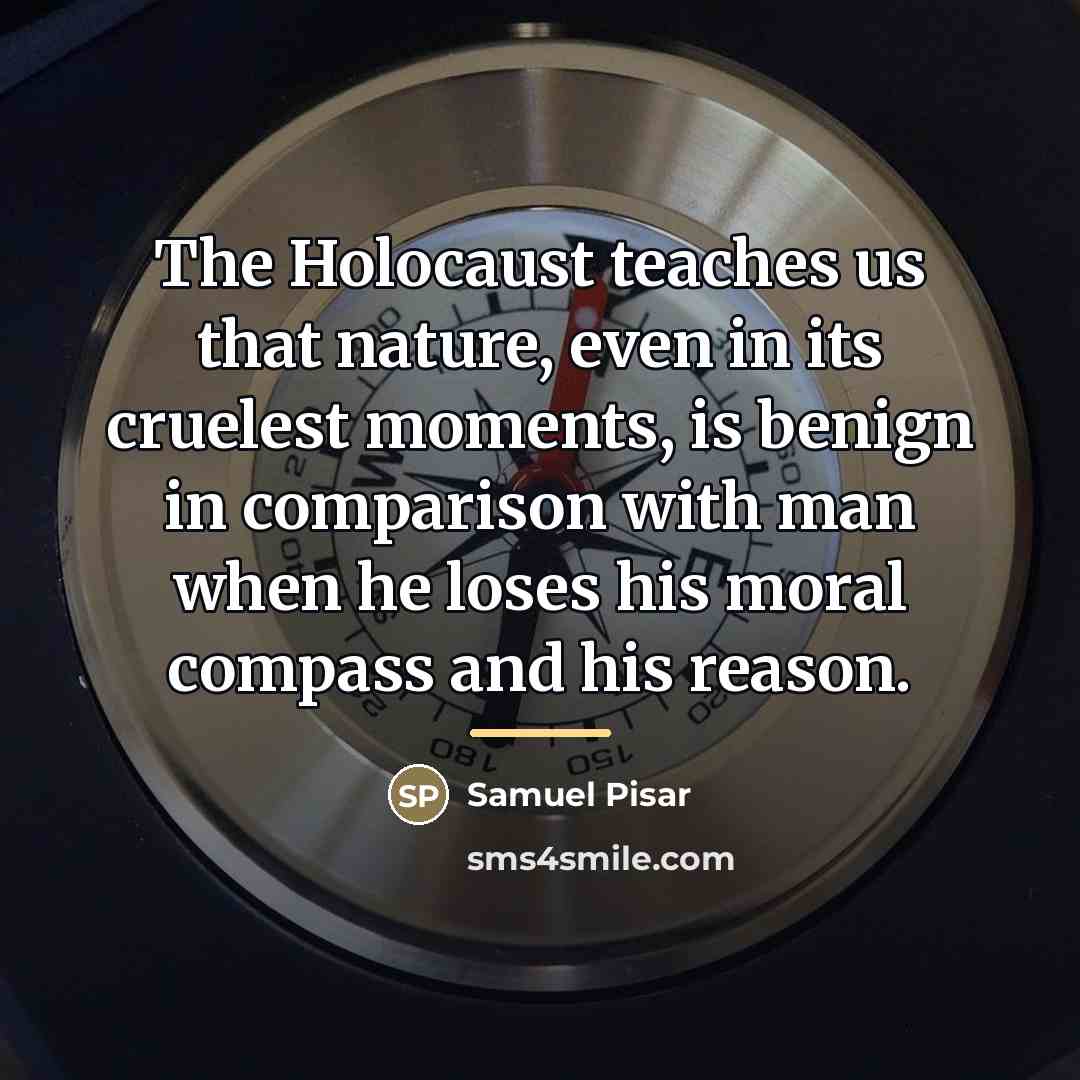 “The Holocaust teaches us that nature, even in its cruelest…” quote by Samuel Pisar
