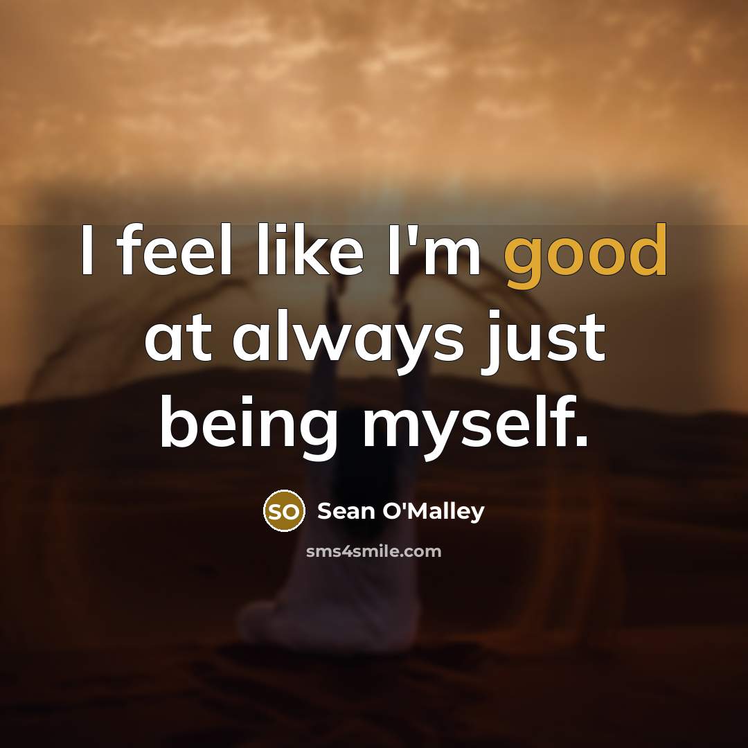 “I feel like I'm good at always just being myself.…” quote by Sean O'Malley
