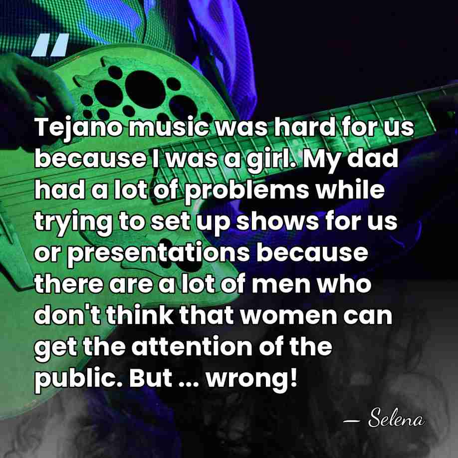 Tejano music was hard for us because I was a girl. My&hellip; - Selena