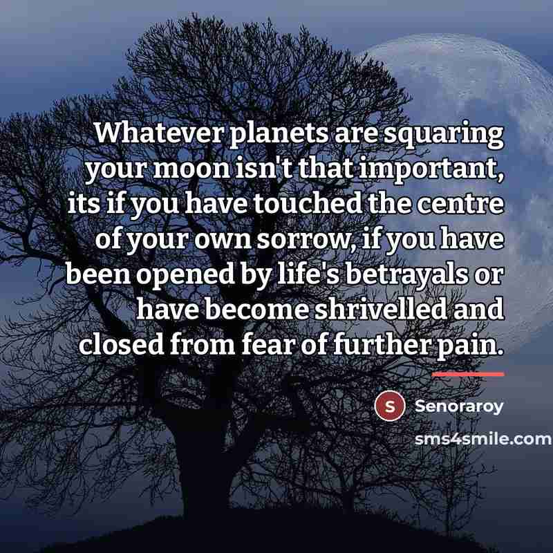“Whatever planets are squaring your moon isn't that important, its…” quote by Senoraroy