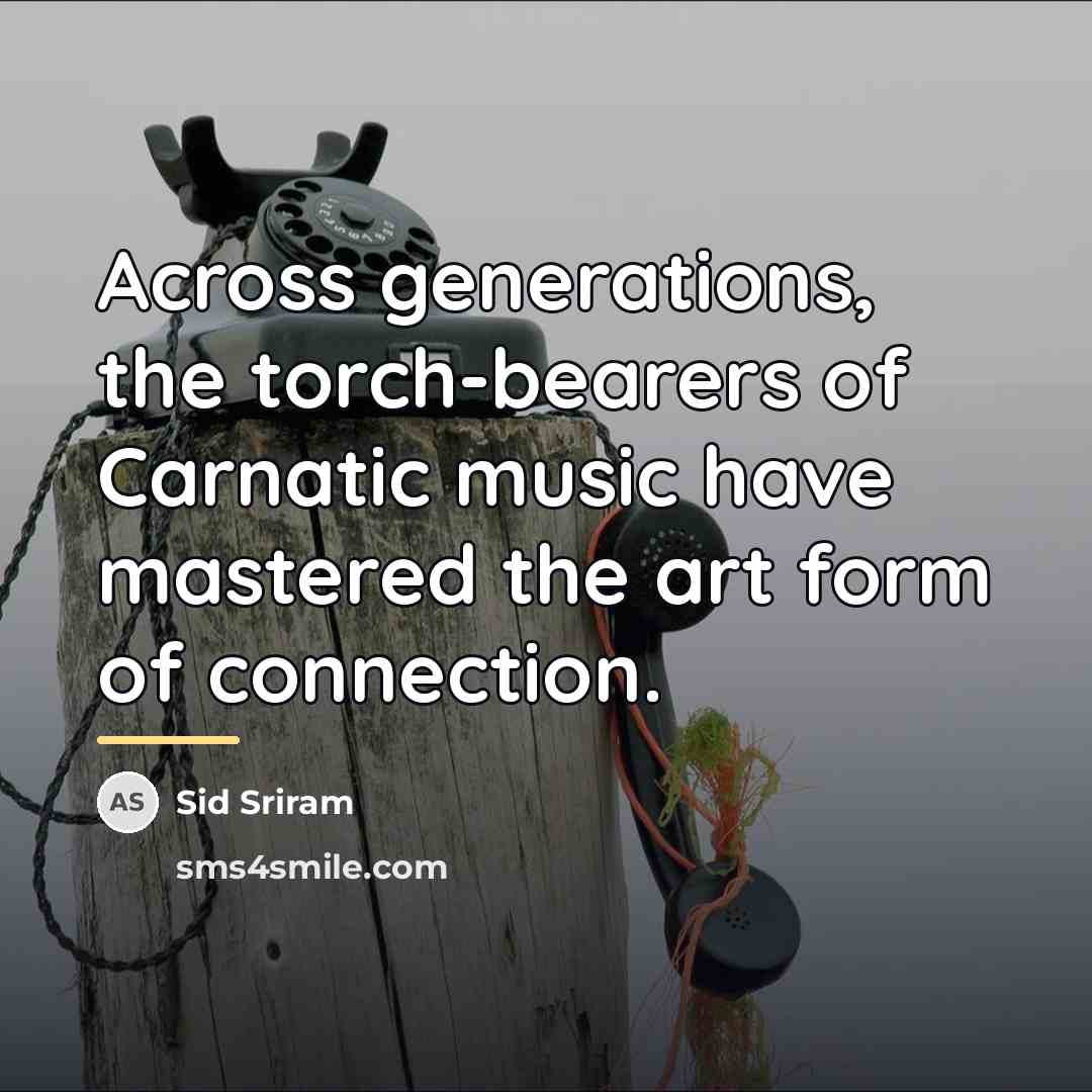 “Across generations, the torch-bearers of Carnatic music have mastered the…” quote by Sid Sriram