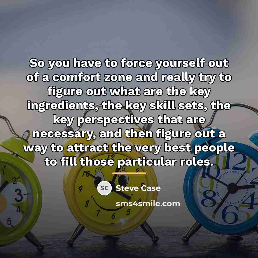 “So you have to force yourself out of a comfort…” quote by Steve Case