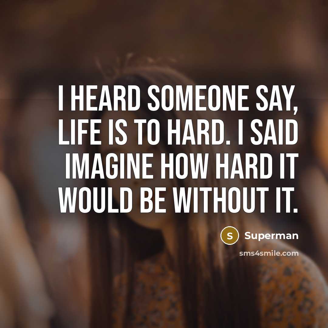 “I heard someone say, life is to hard. I said…” quote by Superman