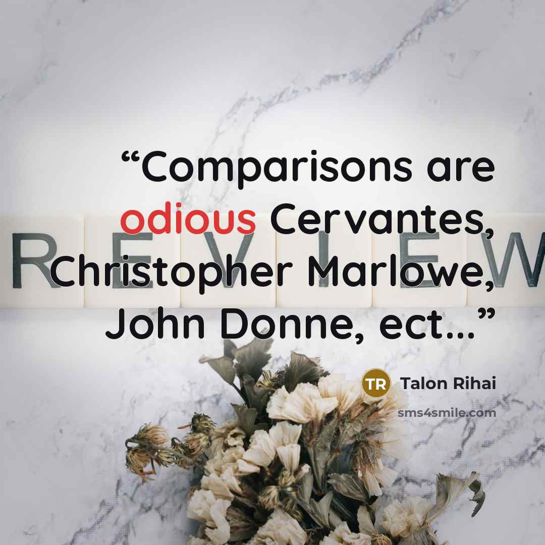 “Comparisons are odious Cervantes, Christopher Marlowe, John Donne, ect...” quote by Talon Rihai