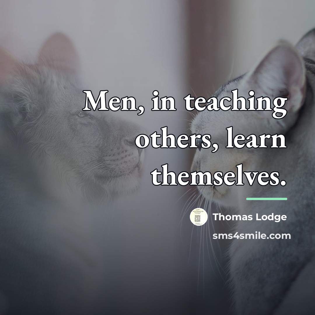 “Men, in teaching others, learn themselves.…” quote by Thomas Lodge