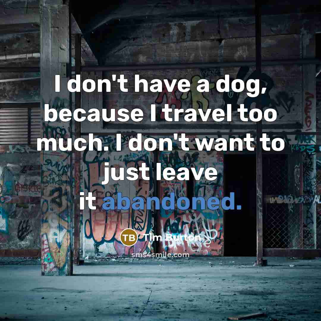 “I don't have a dog, because I travel too much.…” quote by Tim Burton
