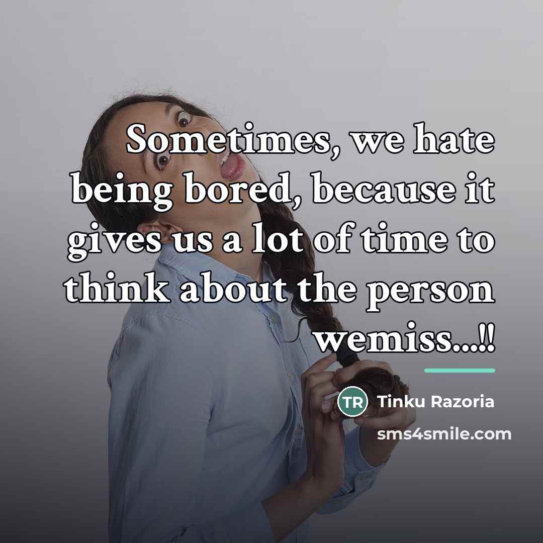 “Sometimes, we hate being bored, because it gives us a…” quote by Tinku Razoria