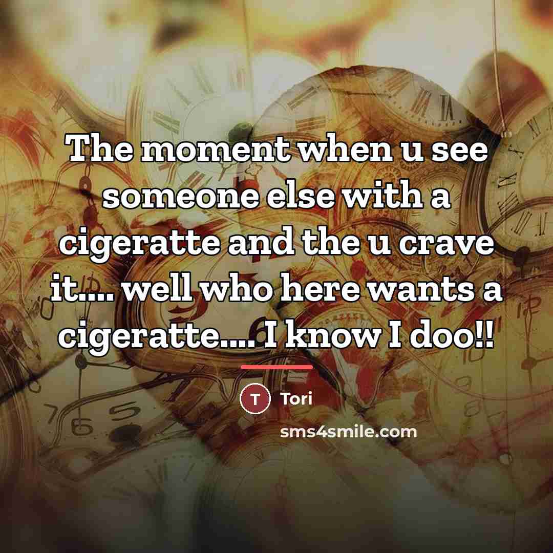 “The moment when u see someone else with a cigeratte…” quote by Tori