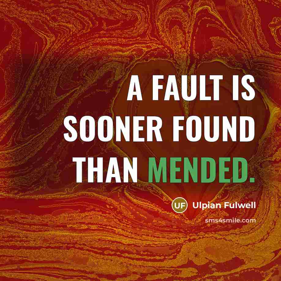 “A fault is sooner found than mended.” quote by Ulpian Fulwell