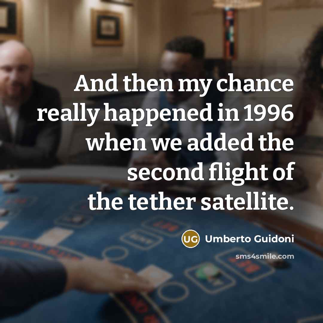 “And then my chance really happened in 1996 when we…” quote by Umberto Guidoni