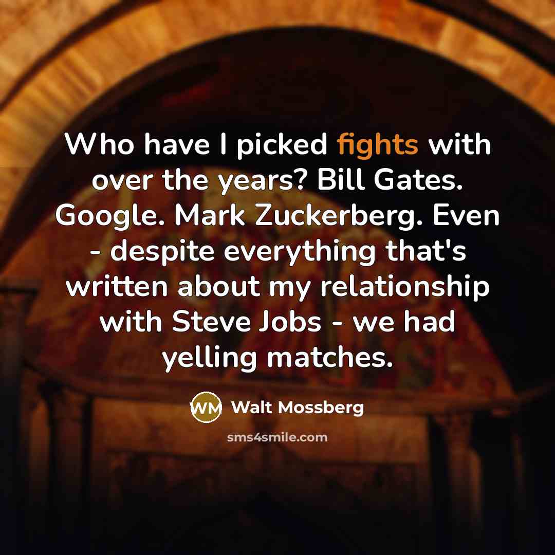 “Who have I picked fights with over the years? Bill…” quote by Walt Mossberg