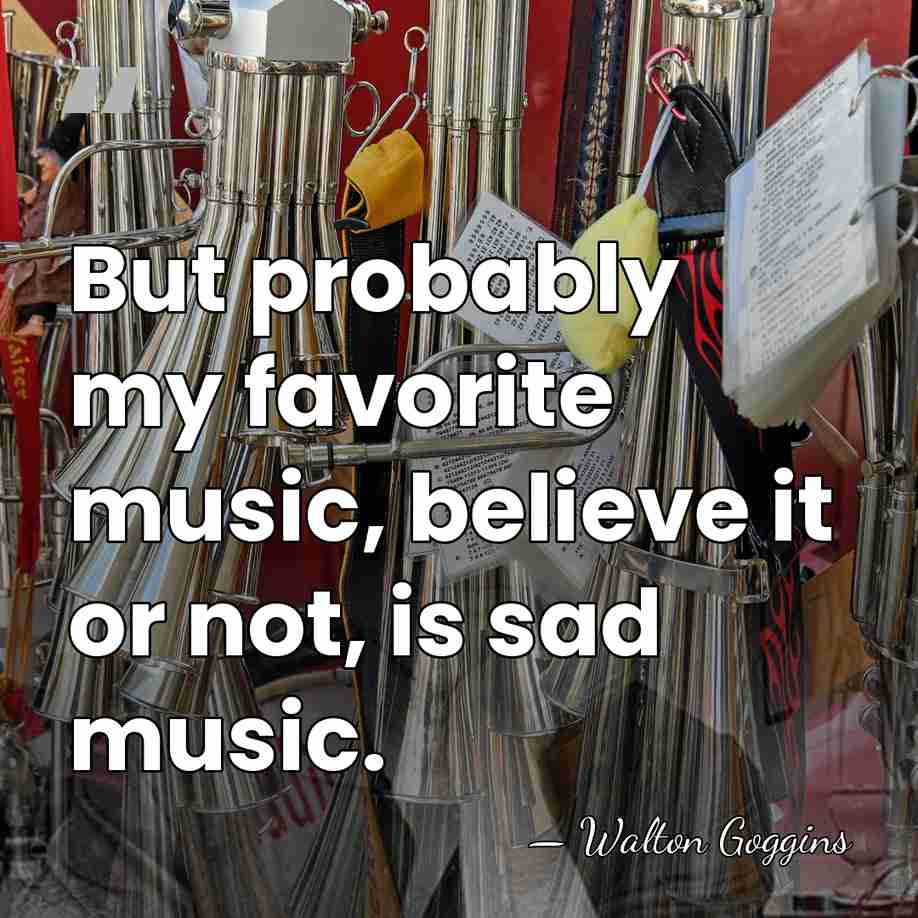 But probably my favorite music, believe it or not, is sad music. - Walton Goggins
