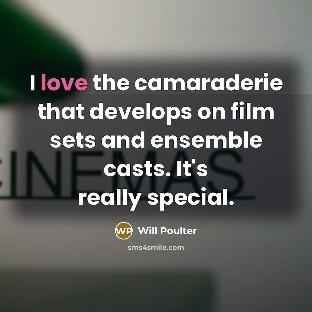 “I love the camaraderie that develops on film sets and…” quote by Will Poulter