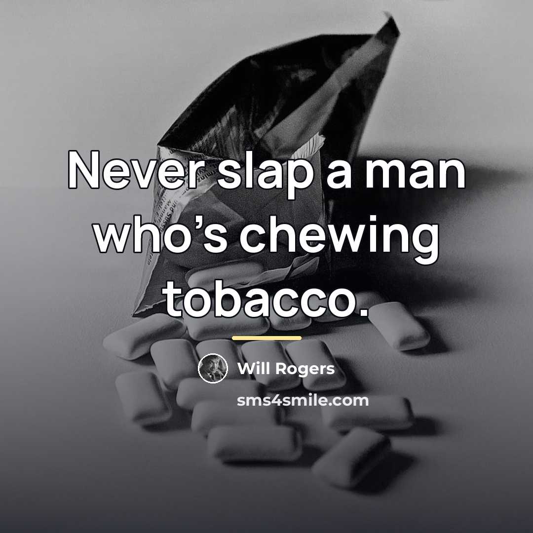 “Never slap a man who's chewing tobacco.…” quote by Will Rogers