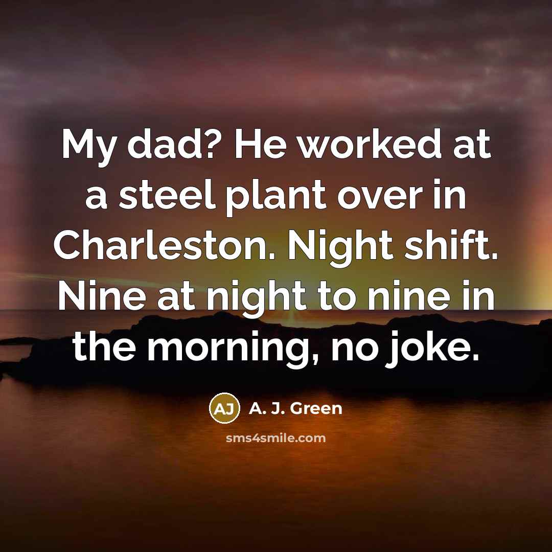 “My dad? He worked at a steel plant over in…” quote by A. J. Green
