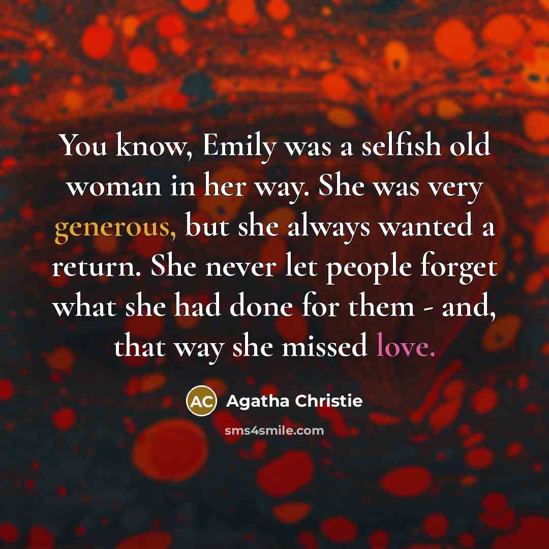 “You know, Emily was a selfish old woman in her…” quote by Agatha Christie