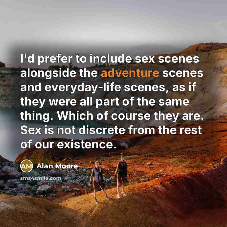 “I'd prefer to include sex scenes alongside the adventure scenes…” quote by Alan Moore