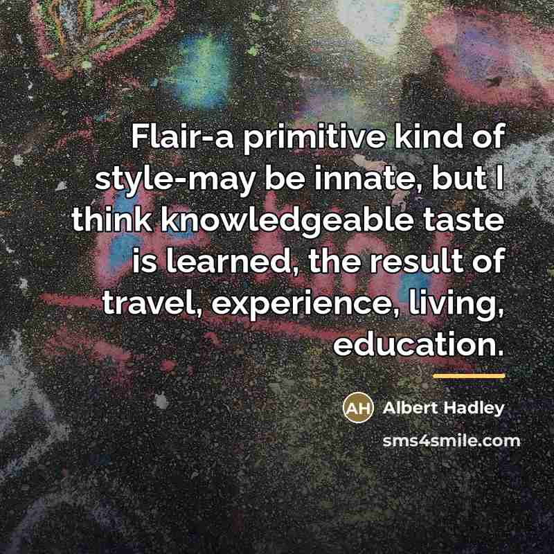 “Flair-a primitive kind of style-may be innate, but I think…” quote by Albert Hadley