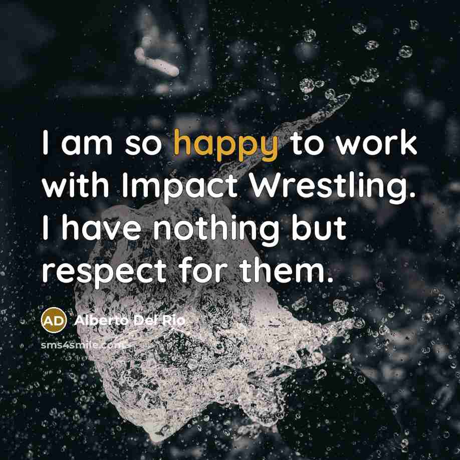 “I am so happy to work with Impact Wrestling. I…” quote by Alberto Del Rio