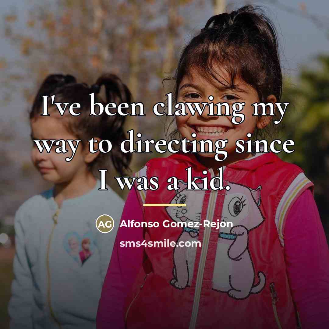 “I've been clawing my way to directing since I was…” quote by Alfonso Gomez-Rejon