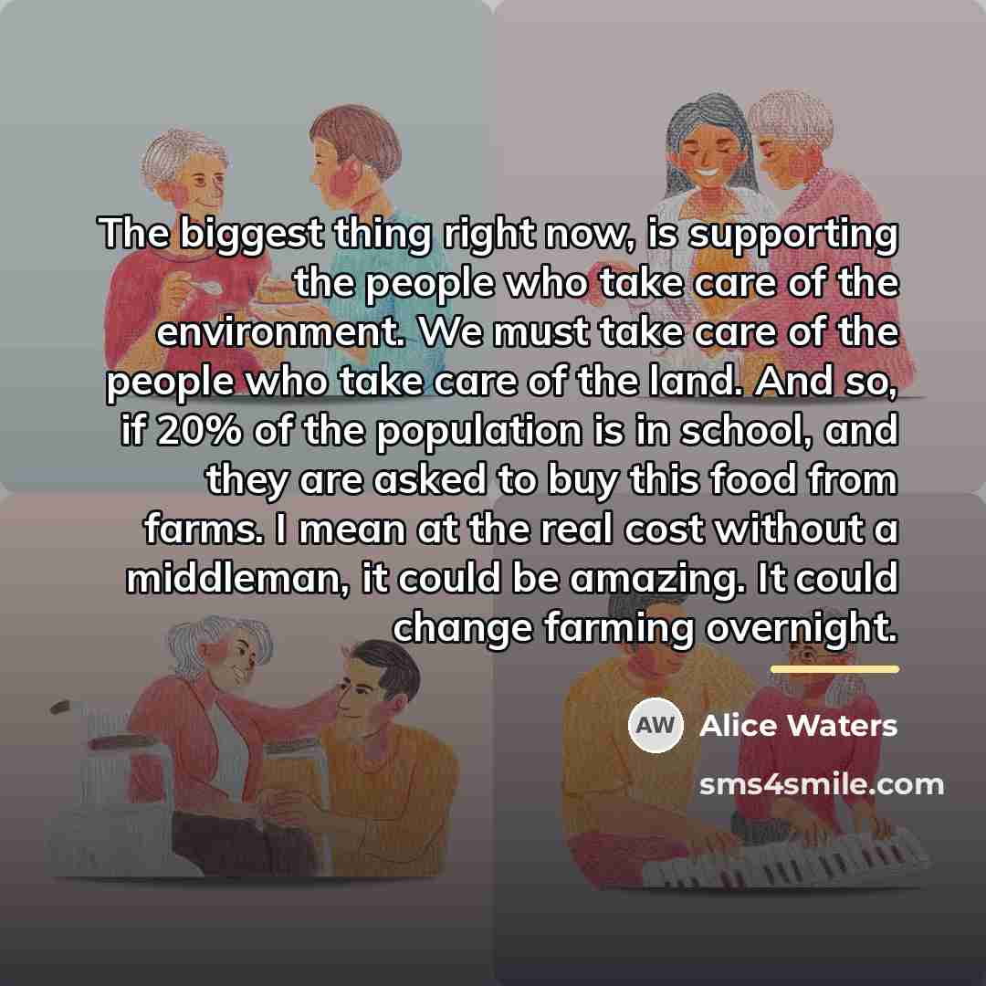 “The biggest thing right now, is supporting the people who…” quote by Alice Waters