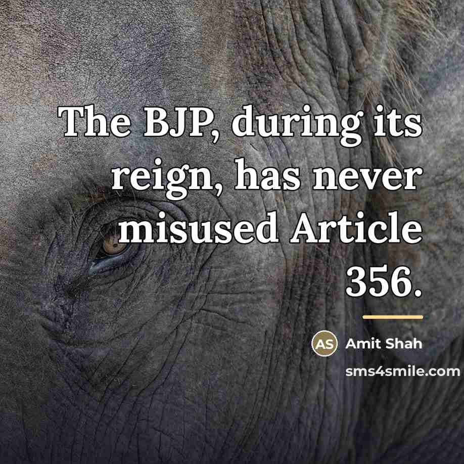 “The BJP, during its reign, has never misused Article 356.…” quote by Amit Shah