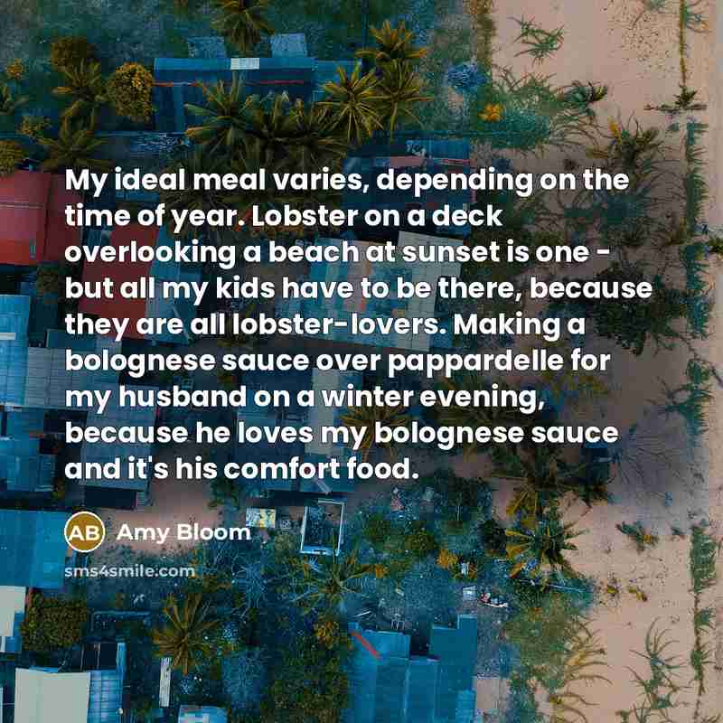 “My ideal meal varies, depending on the time of year.…” quote by Amy Bloom