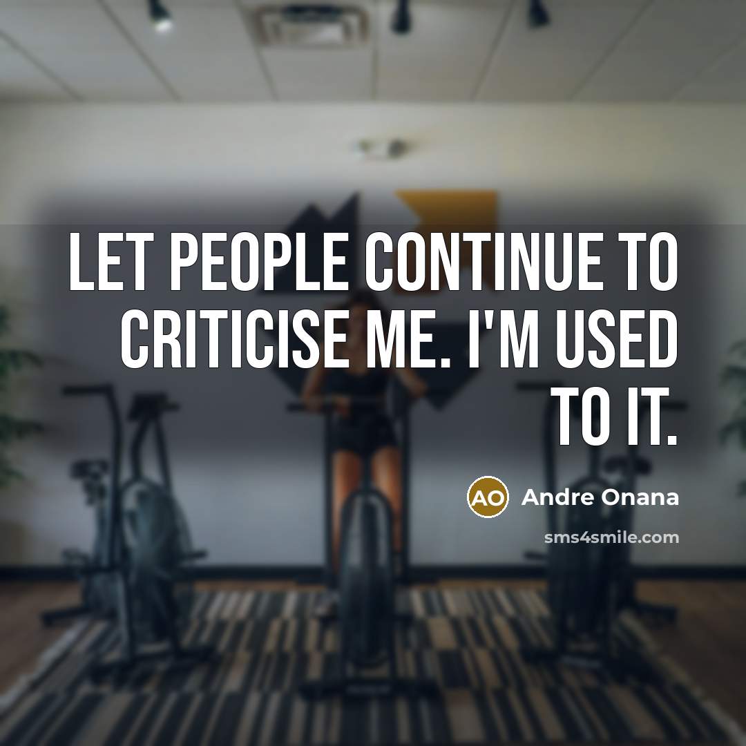 “Let people continue to criticise me. I'm used to it.…” quote by Andre Onana