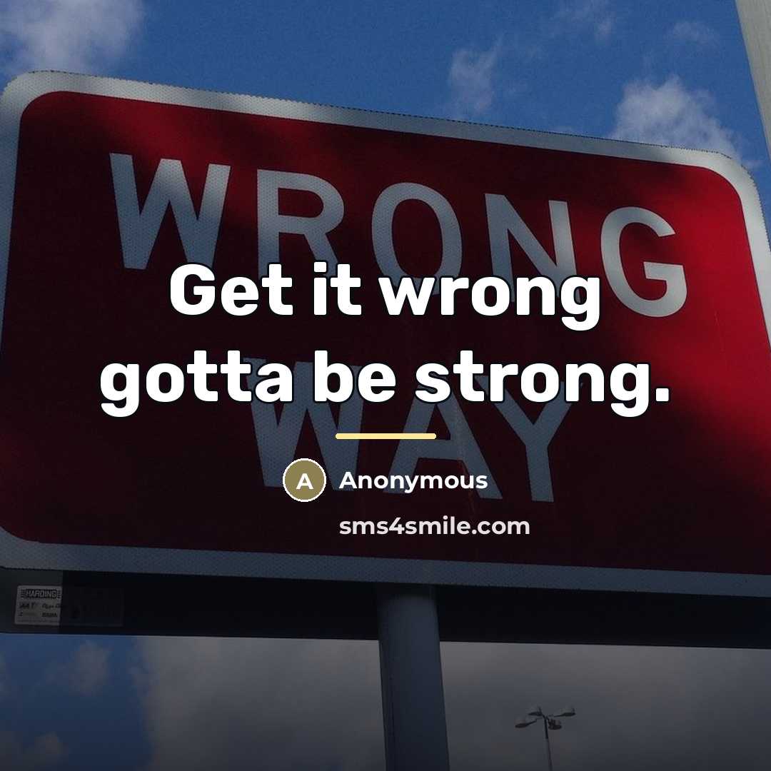 “Get it wrong gotta be strong.…” quote by Anonymous