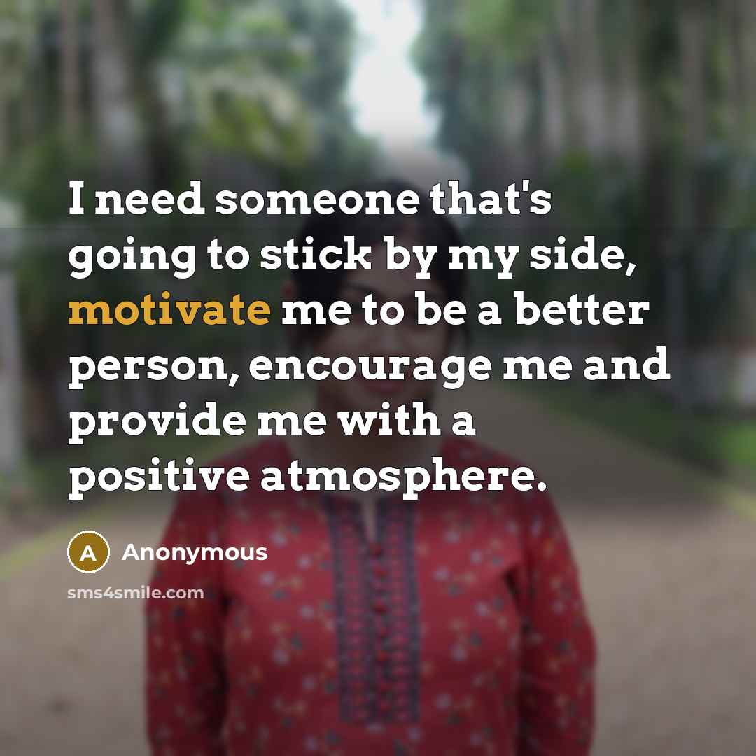 “I need someone that's going to stick by my side,…” quote by Anonymous