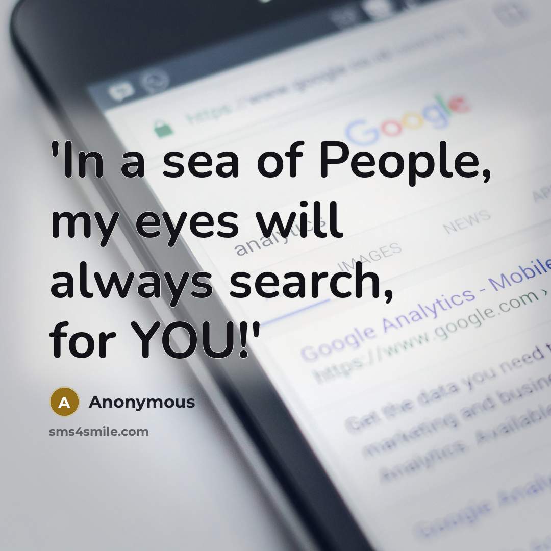 “'In a sea of People, my eyes will always search, for YOU!'” quote by Anonymous