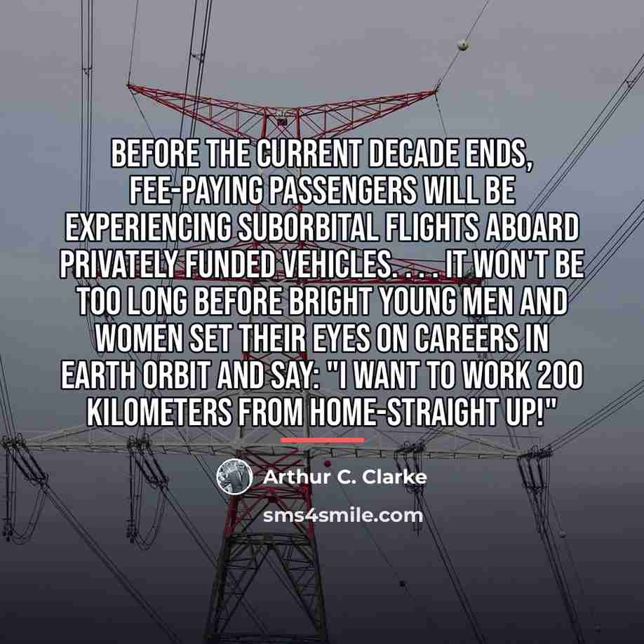 “Before the current decade ends, fee-paying passengers will be experiencing…” quote by Arthur C. Clarke