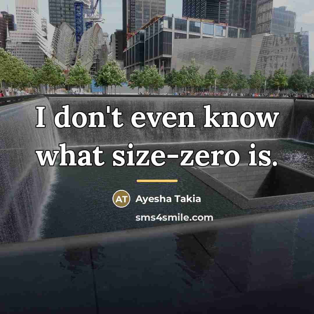 “I don't even know what size-zero is.…” quote by Ayesha Takia