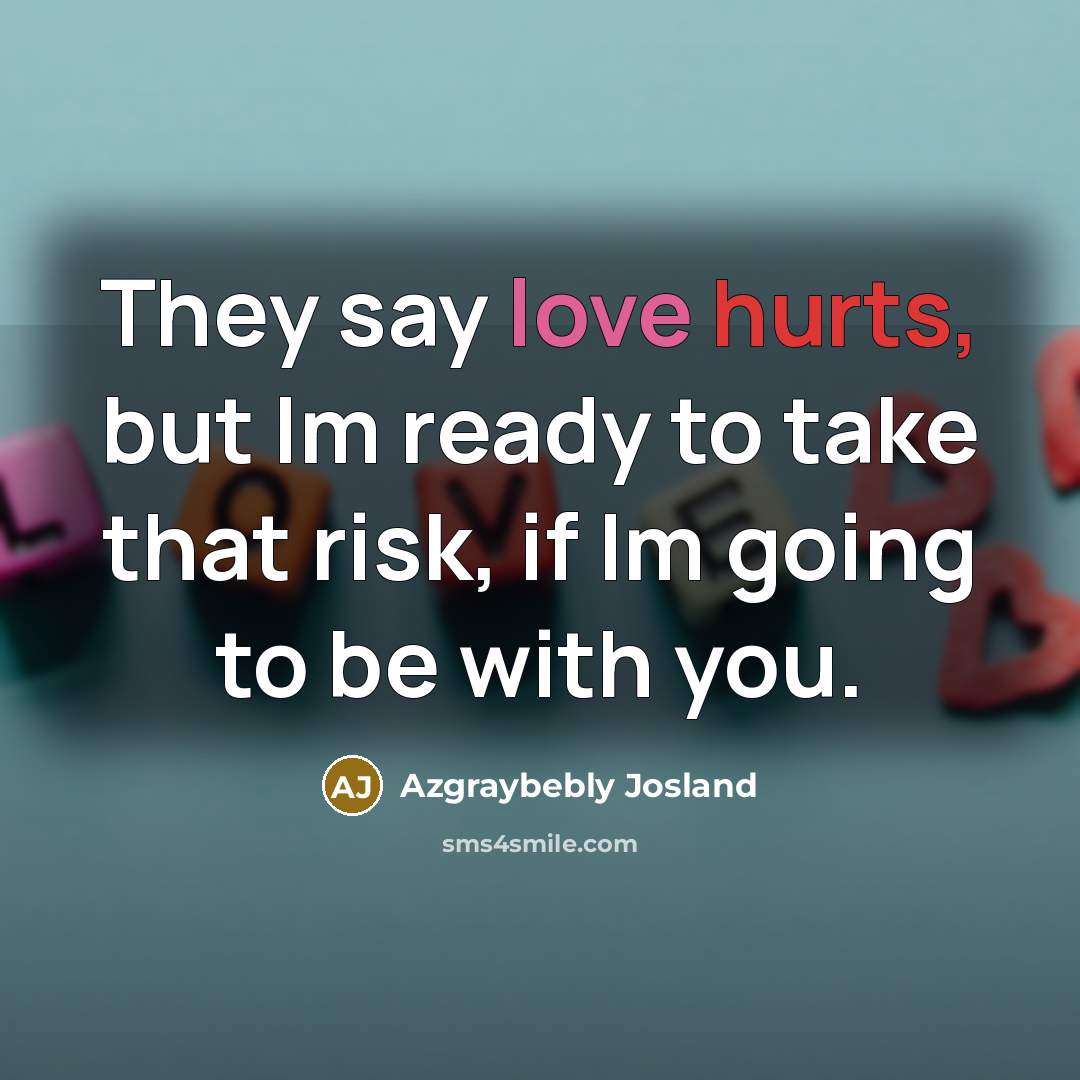 “They say love hurts, but Im ready to take that…” quote by Azgraybebly Josland