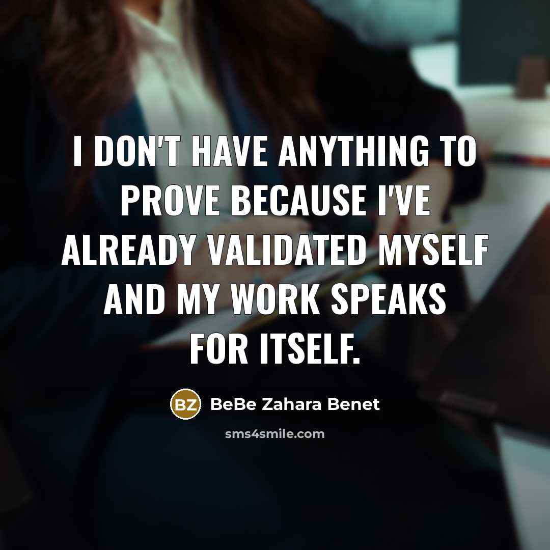 “I don't have anything to prove because I've already validated…” quote by BeBe Zahara Benet