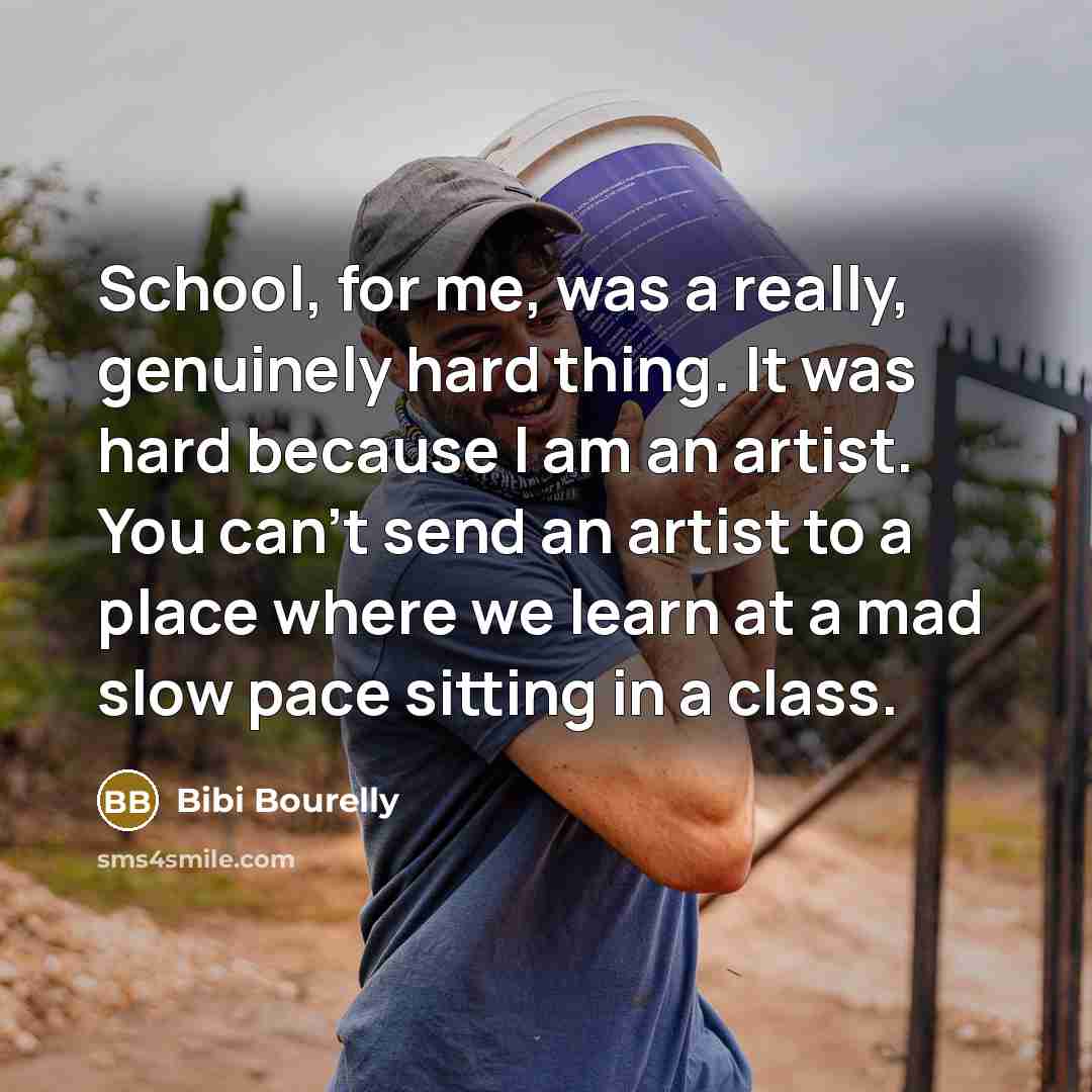 “School, for me, was a really, genuinely hard thing. It…” quote by Bibi Bourelly